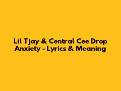Lil Tjay & Central Cee Drop "Anxiety" - Lyrics & Meaning