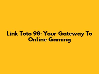 Link Toto 98: Your Gateway To Online Gaming