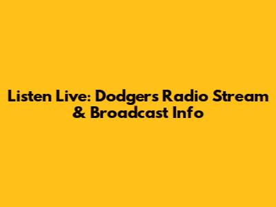 Listen Live: Dodgers Radio Stream & Broadcast Info