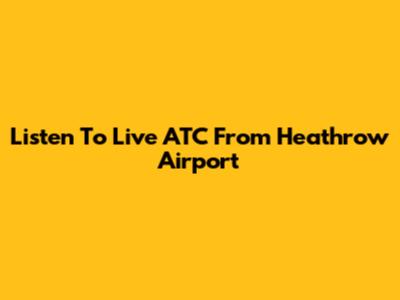 Listen To Live ATC From Heathrow Airport