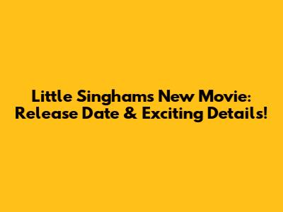 Little Singham's New Movie: Release Date & Exciting Details!