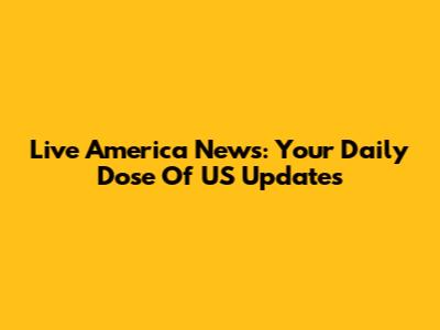 Live America News: Your Daily Dose Of US Updates