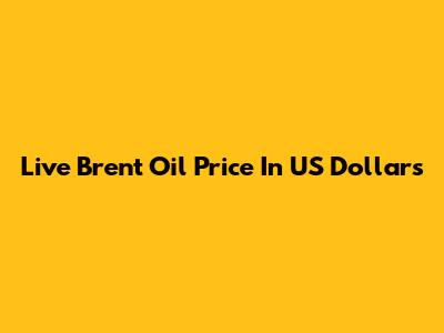 Live Brent Oil Price In US Dollars