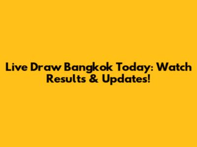 Live Draw Bangkok Today: Watch Results & Updates!
