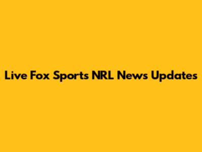 Live Fox Sports NRL News Updates