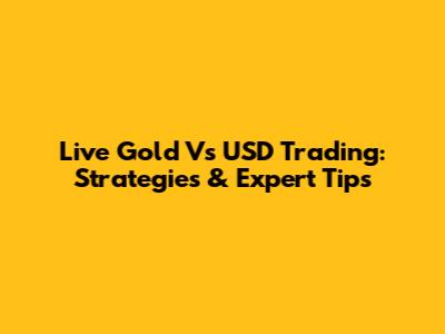Live Gold Vs USD Trading: Strategies & Expert Tips