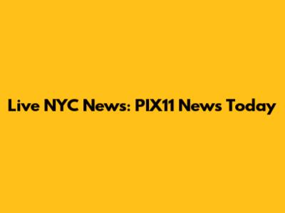 Live NYC News: PIX11 News Today