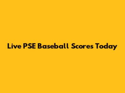 Live PSE Baseball Scores Today