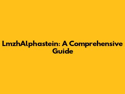 LmzhAlphastein: A Comprehensive Guide