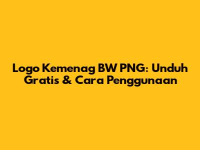 Logo Kemenag BW PNG: Unduh Gratis & Cara Penggunaan