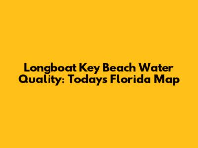 Longboat Key Beach Water Quality: Today's Florida Map