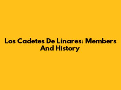 Los Cadetes De Linares: Members And History