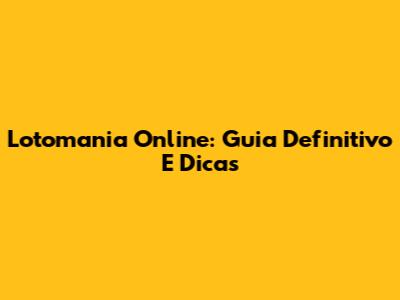 Lotomania Online: Guia Definitivo E Dicas