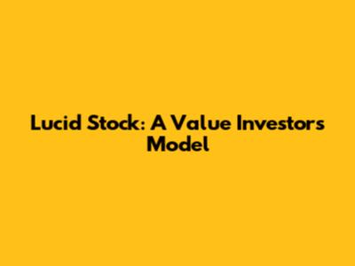 Lucid Stock: A Value Investor's Model