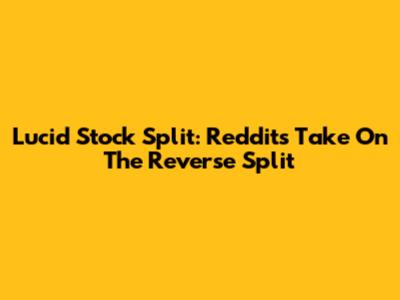 Lucid Stock Split: Reddit's Take On The Reverse Split