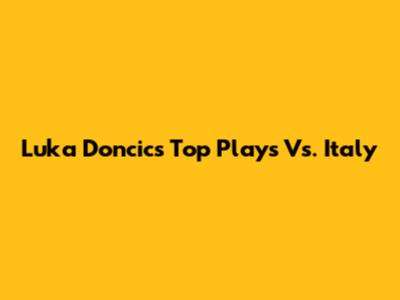 Luka Doncic's Top Plays Vs. Italy