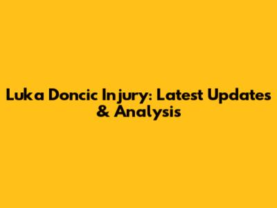 Luka Doncic Injury: Latest Updates & Analysis