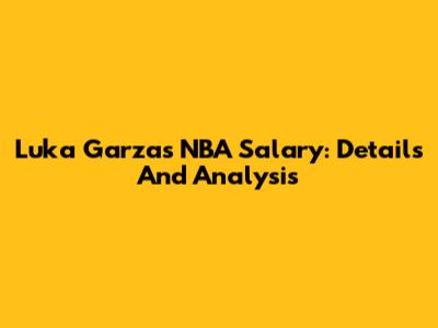 Luka Garza's NBA Salary: Details And Analysis