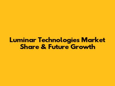 Luminar Technologies Market Share & Future Growth