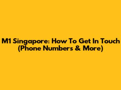 M1 Singapore: How To Get In Touch (Phone Numbers & More)