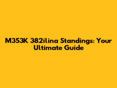 M353K 382ilina Standings: Your Ultimate Guide