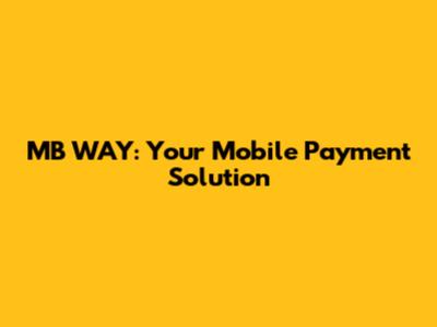 MB WAY: Your Mobile Payment Solution