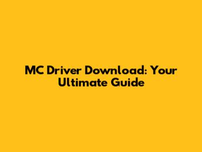 MC Driver Download: Your Ultimate Guide