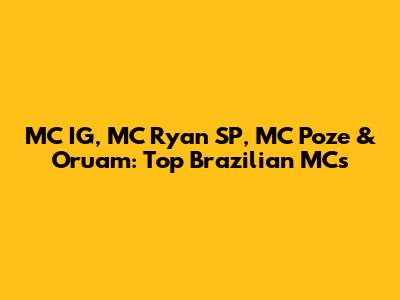 MC IG, MC Ryan SP, MC Poze & Oruam: Top Brazilian MCs