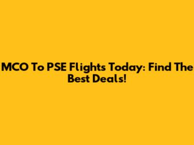 MCO To PSE Flights Today: Find The Best Deals!