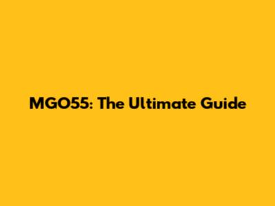 MGO55: The Ultimate Guide