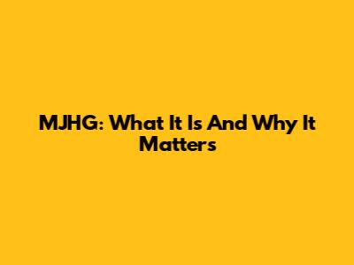 MJHG: What It Is And Why It Matters