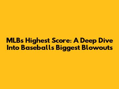MLB's Highest Score: A Deep Dive Into Baseball's Biggest Blowouts
