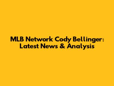 MLB Network Cody Bellinger: Latest News & Analysis