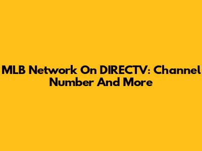 MLB Network On DIRECTV: Channel Number And More