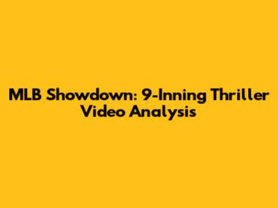 MLB Showdown: 9-Inning Thriller Video Analysis