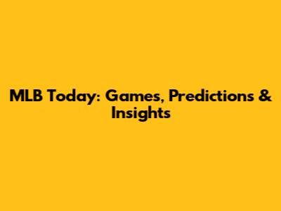 MLB Today: Games, Predictions & Insights