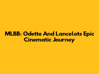 MLBB: Odette And Lancelot's Epic Cinematic Journey