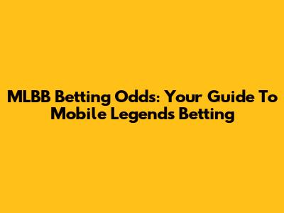 MLBB Betting Odds: Your Guide To Mobile Legends Betting