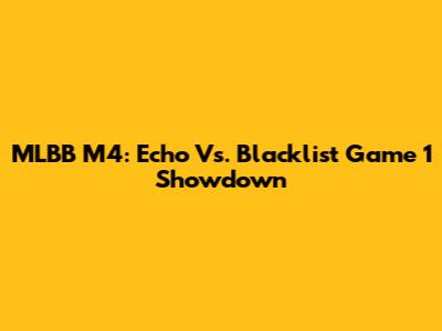 MLBB M4: Echo Vs. Blacklist Game 1 Showdown