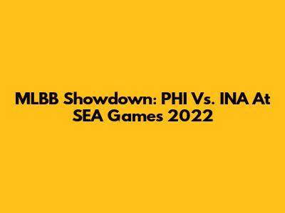 MLBB Showdown: PHI Vs. INA At SEA Games 2022