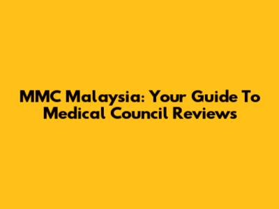 MMC Malaysia: Your Guide To Medical Council Reviews