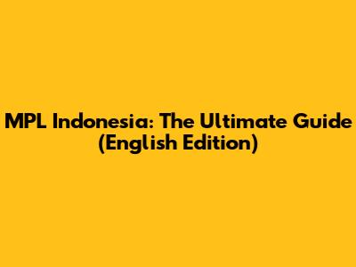 MPL Indonesia: The Ultimate Guide (English Edition)