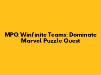 MPQ Winfinite Teams: Dominate Marvel Puzzle Quest