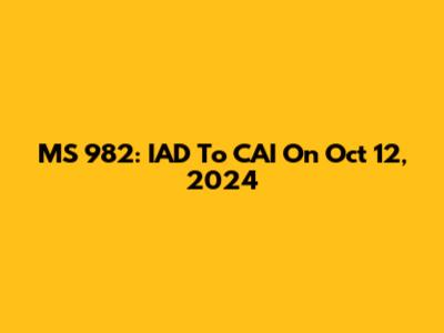 MS 982: IAD To CAI On Oct 12, 2024