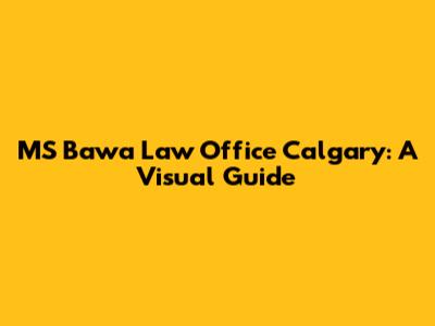 MS Bawa Law Office Calgary: A Visual Guide