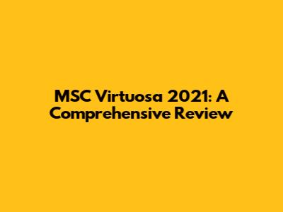 MSC Virtuosa 2021: A Comprehensive Review