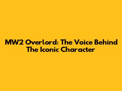 MW2 Overlord: The Voice Behind The Iconic Character