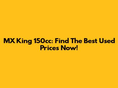 MX King 150cc: Find The Best Used Prices Now!