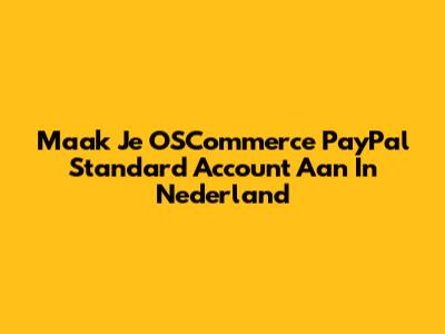 Maak Je OSCommerce PayPal Standard Account Aan In Nederland