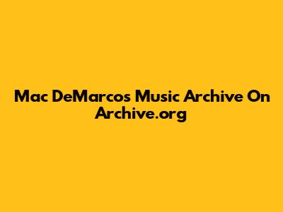 Mac DeMarco's Music Archive On Archive.org